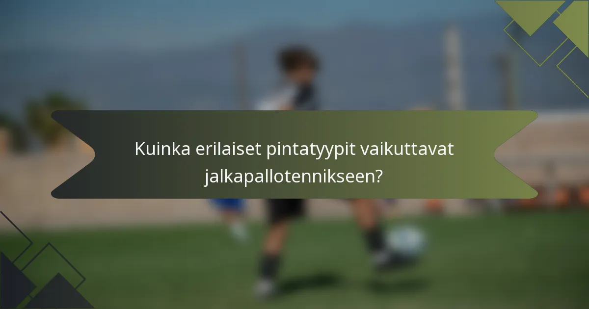 Kuinka erilaiset pintatyypit vaikuttavat jalkapallotennikseen?