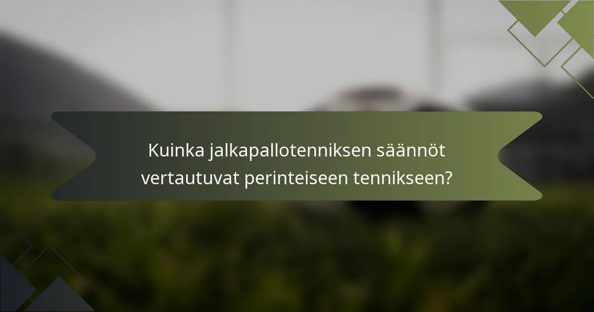 Kuinka jalkapallotenniksen säännöt vertautuvat perinteiseen tennikseen?