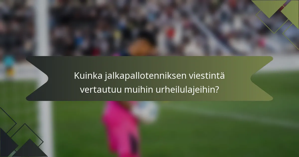 Kuinka jalkapallotenniksen viestintä vertautuu muihin urheilulajeihin?