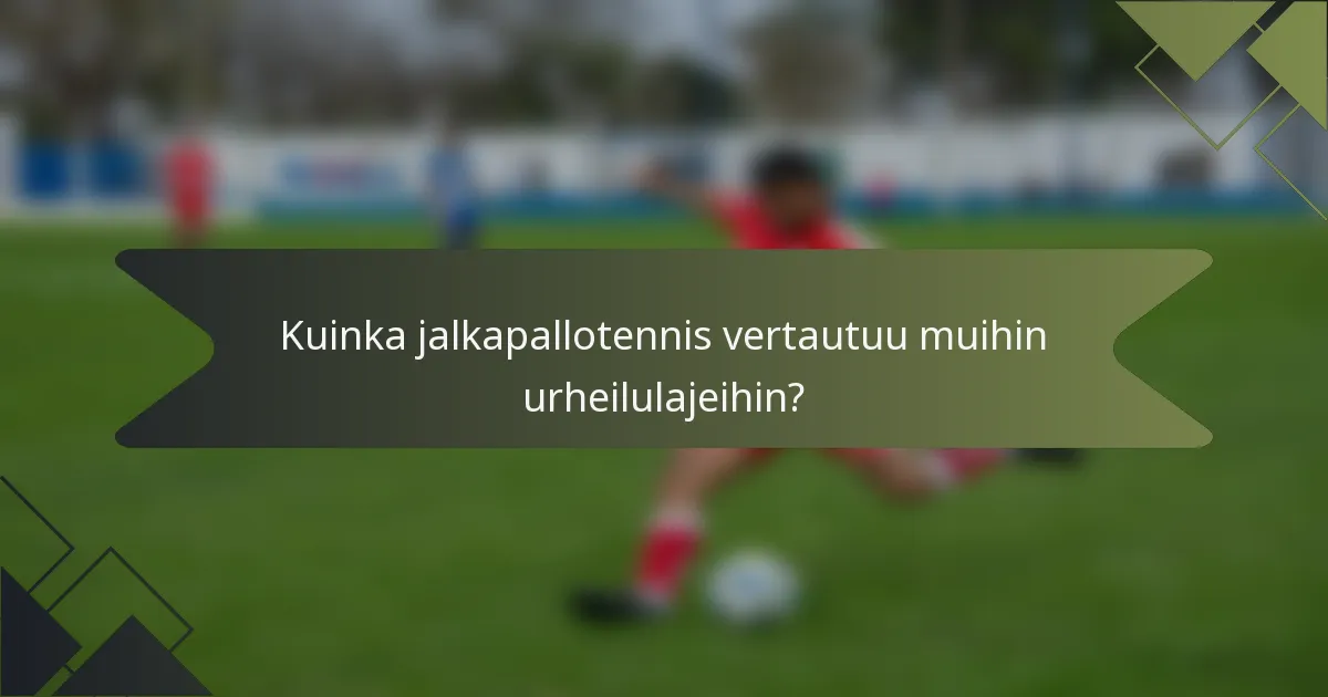 Kuinka jalkapallotennis vertautuu muihin urheilulajeihin?