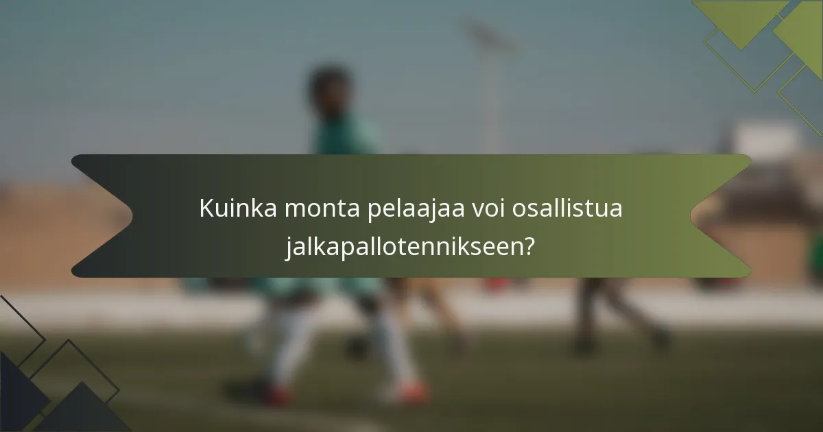 Kuinka monta pelaajaa voi osallistua jalkapallotennikseen?