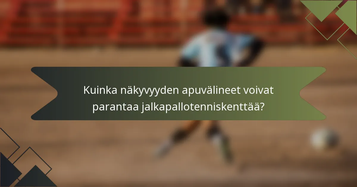 Kuinka näkyvyyden apuvälineet voivat parantaa jalkapallotenniskenttää?