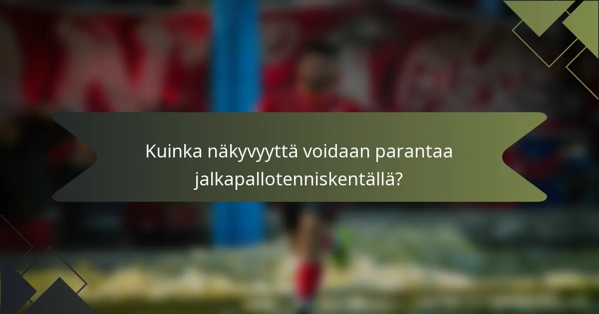Kuinka näkyvyyttä voidaan parantaa jalkapallotenniskentällä?