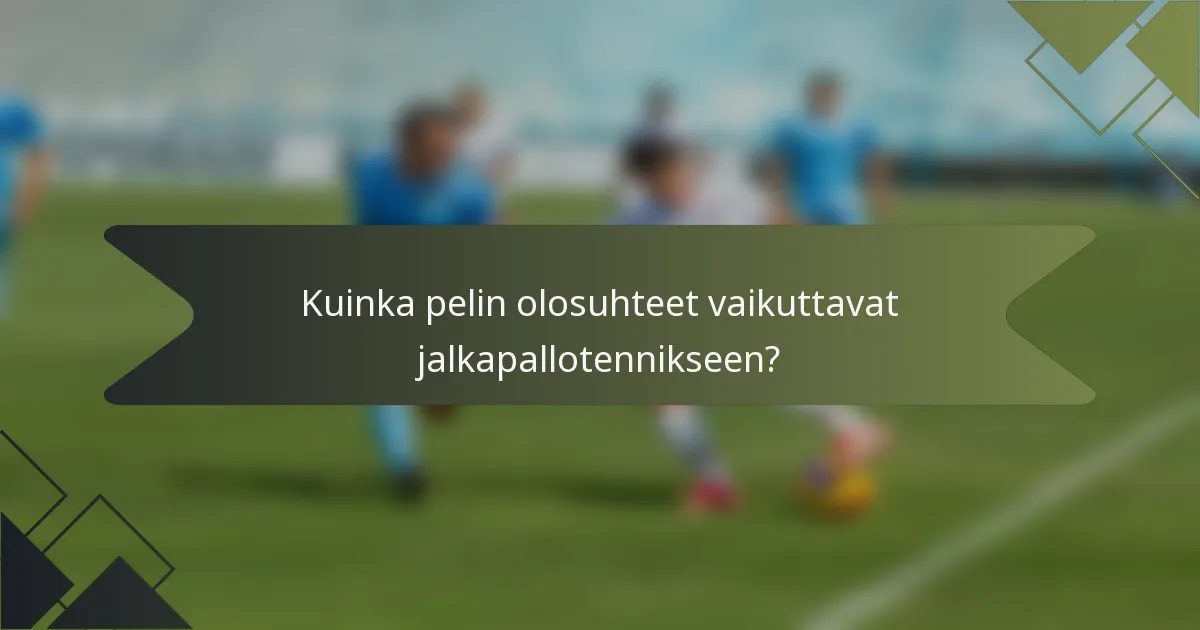Kuinka pelin olosuhteet vaikuttavat jalkapallotennikseen?
