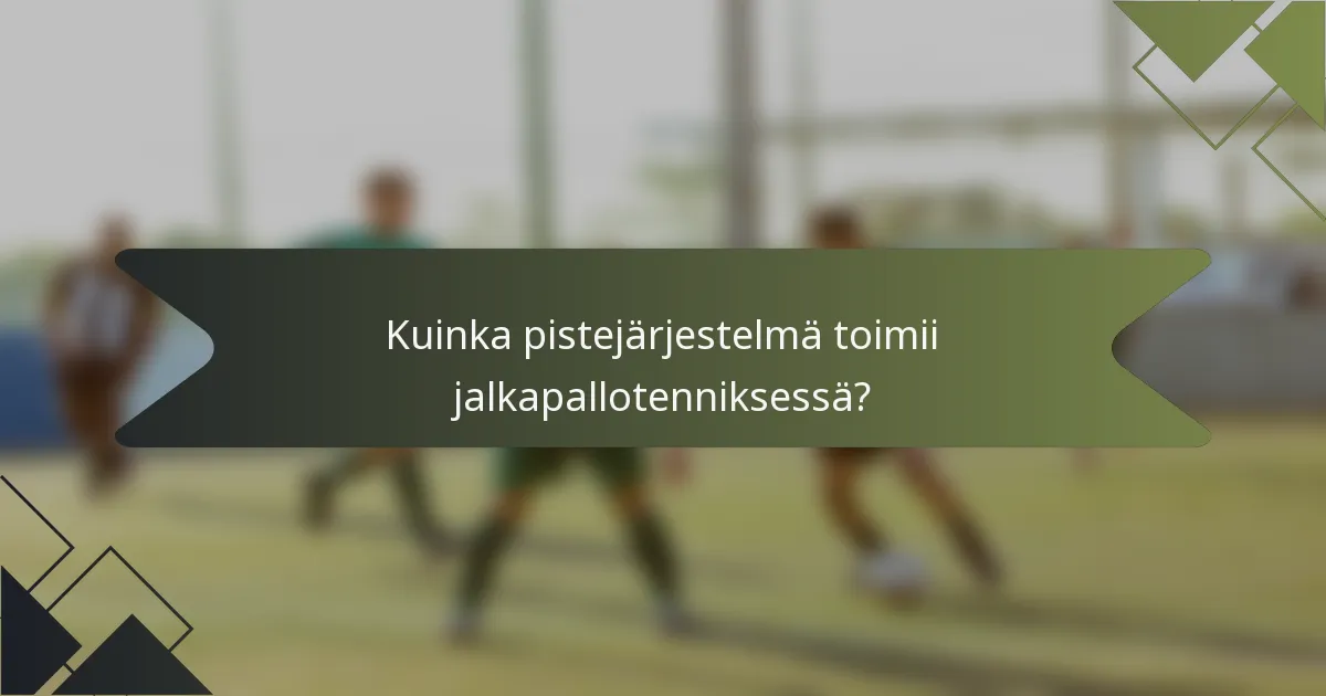 Kuinka pistejärjestelmä toimii jalkapallotenniksessä?