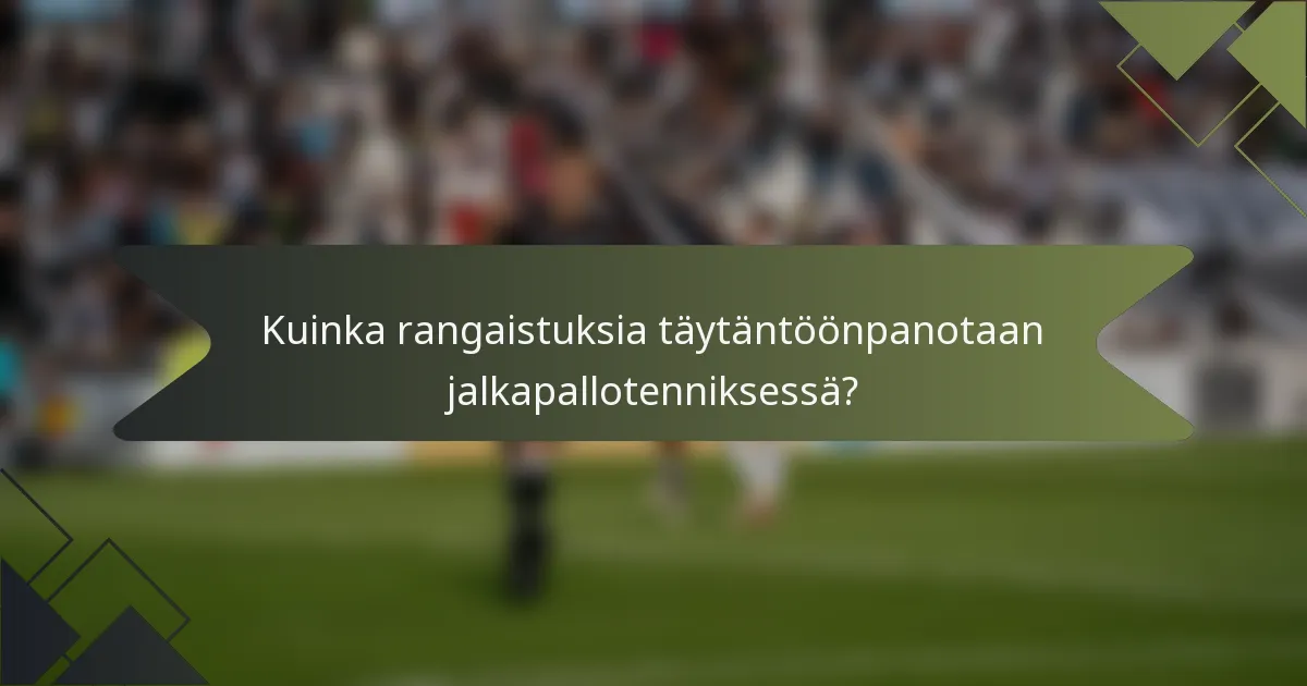 Kuinka rangaistuksia täytäntöönpanotaan jalkapallotenniksessä?