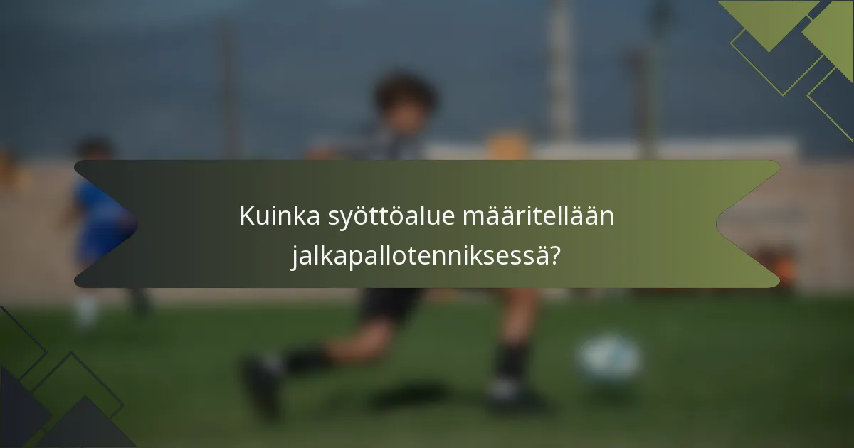 Kuinka syöttöalue määritellään jalkapallotenniksessä?