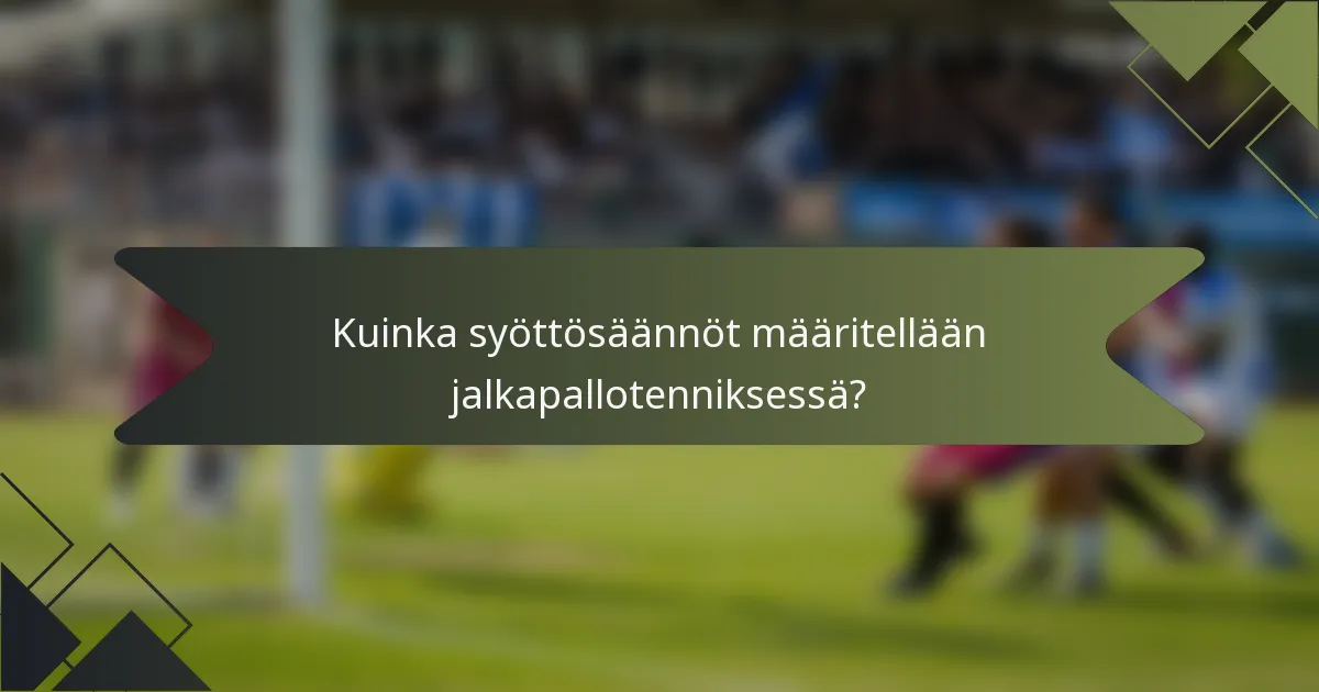 Kuinka syöttösäännöt määritellään jalkapallotenniksessä?