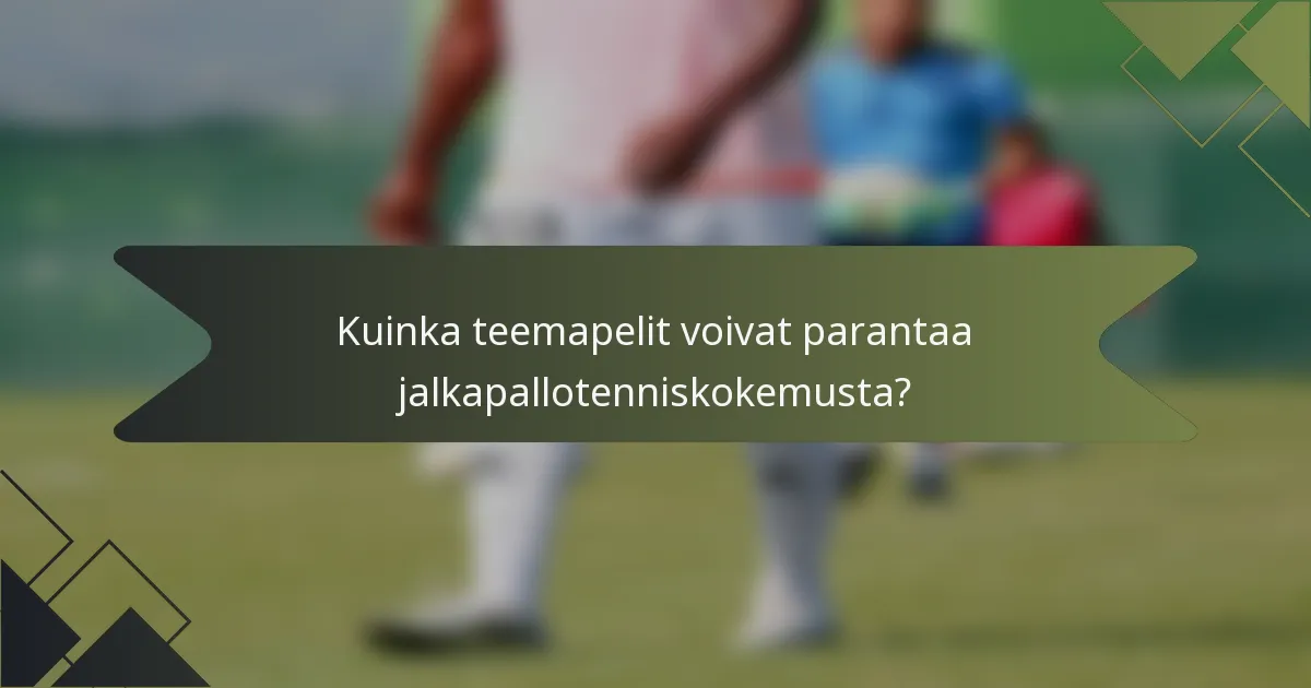 Kuinka teemapelit voivat parantaa jalkapallotenniskokemusta?