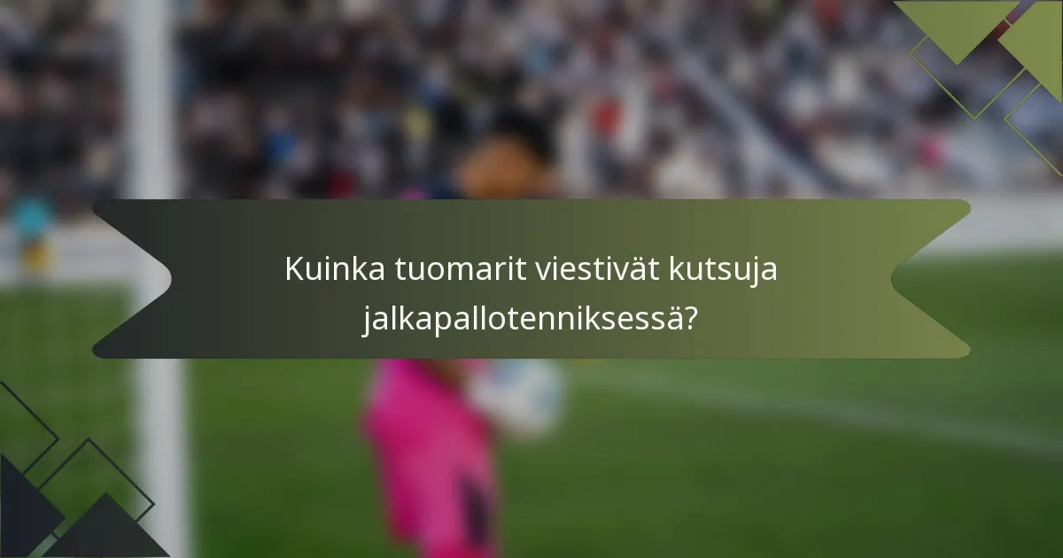 Kuinka tuomarit viestivät kutsuja jalkapallotenniksessä?