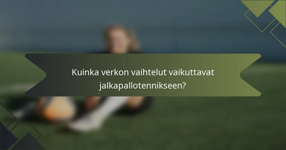 Kuinka verkon vaihtelut vaikuttavat jalkapallotennikseen?