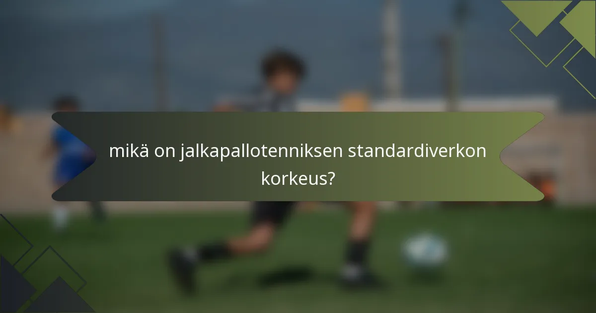 mikä on jalkapallotenniksen standardiverkon korkeus?