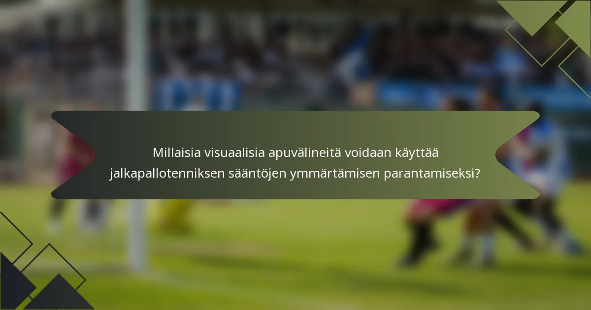 Millaisia visuaalisia apuvälineitä voidaan käyttää jalkapallotenniksen sääntöjen ymmärtämisen parantamiseksi?