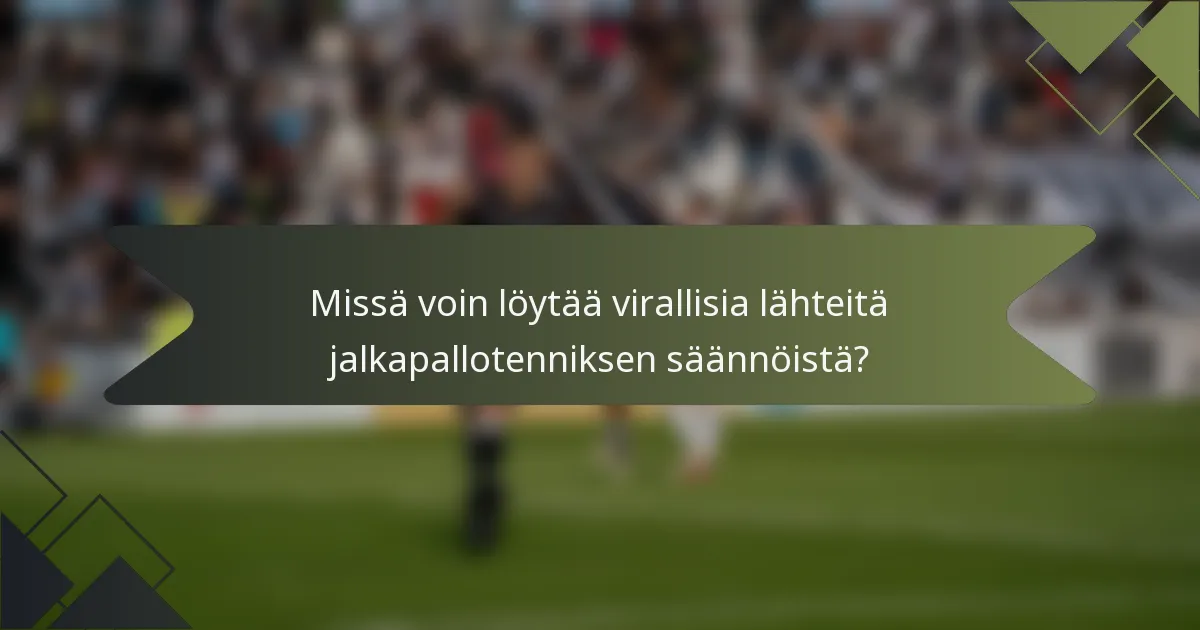 Missä voin löytää virallisia lähteitä jalkapallotenniksen säännöistä?