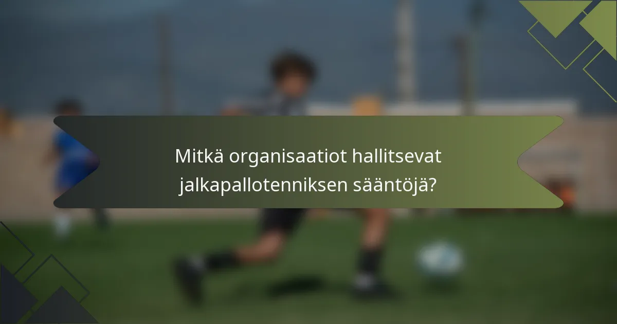 Mitkä organisaatiot hallitsevat jalkapallotenniksen sääntöjä?