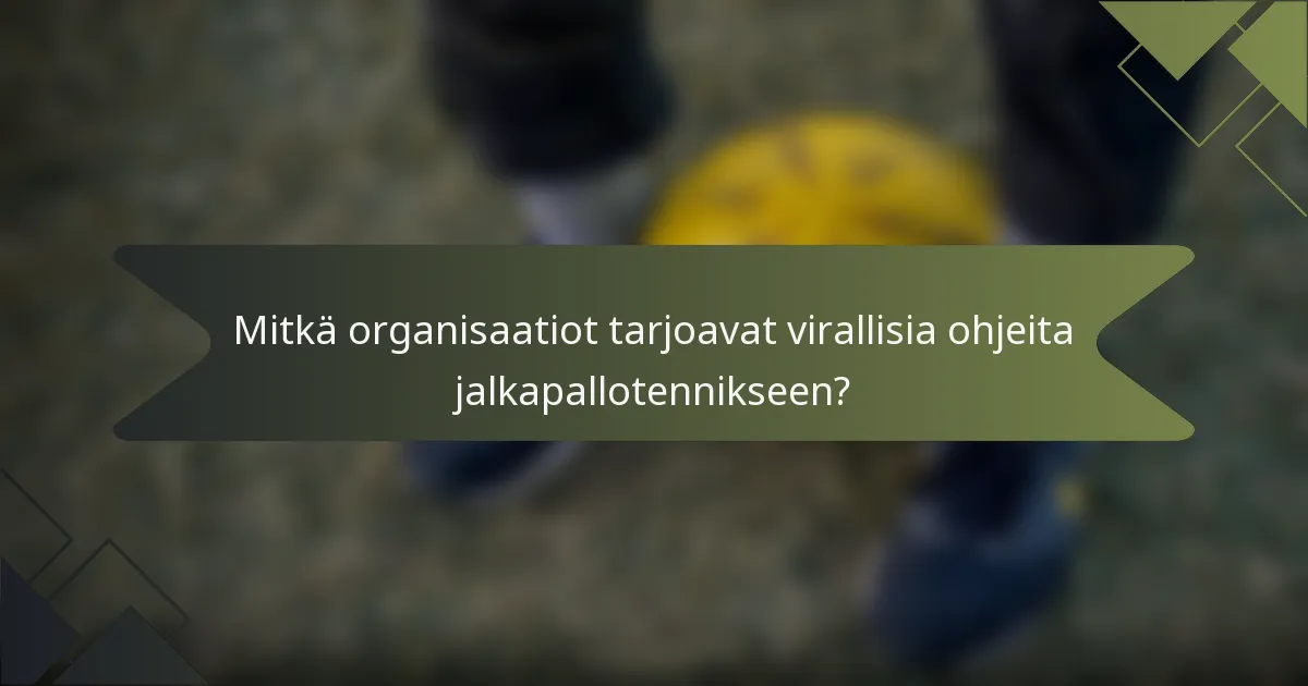 Mitkä organisaatiot tarjoavat virallisia ohjeita jalkapallotennikseen?