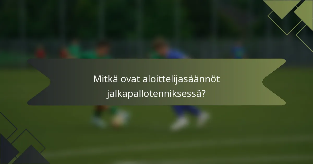 Mitkä ovat aloittelijasäännöt jalkapallotenniksessä?