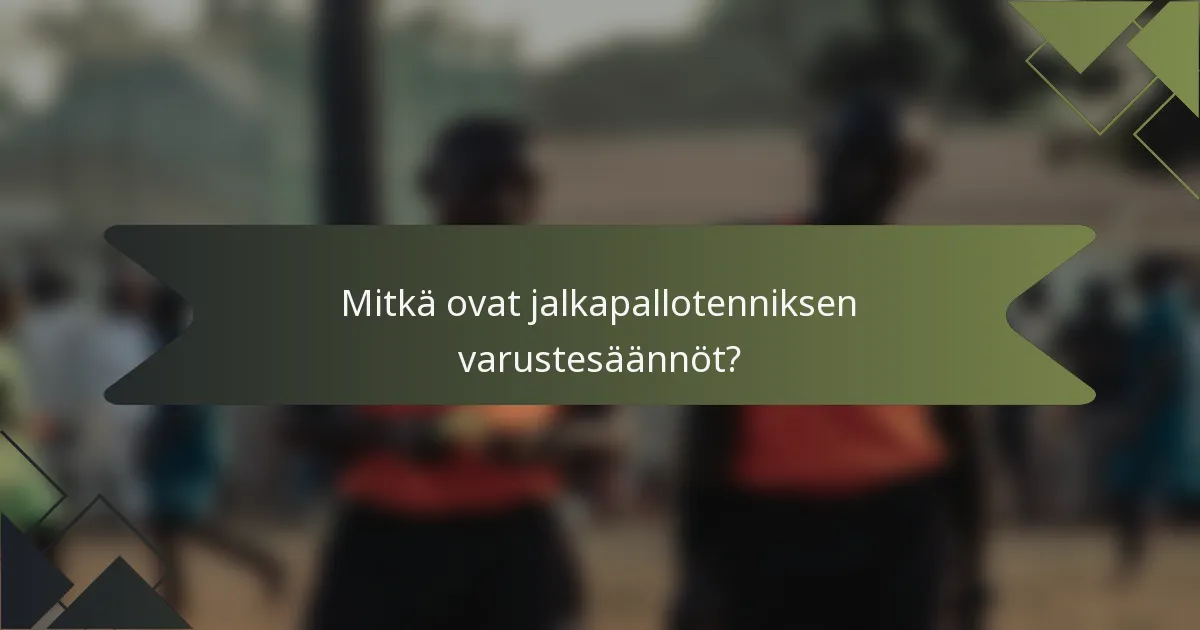 Mitkä ovat jalkapallotenniksen varustesäännöt?