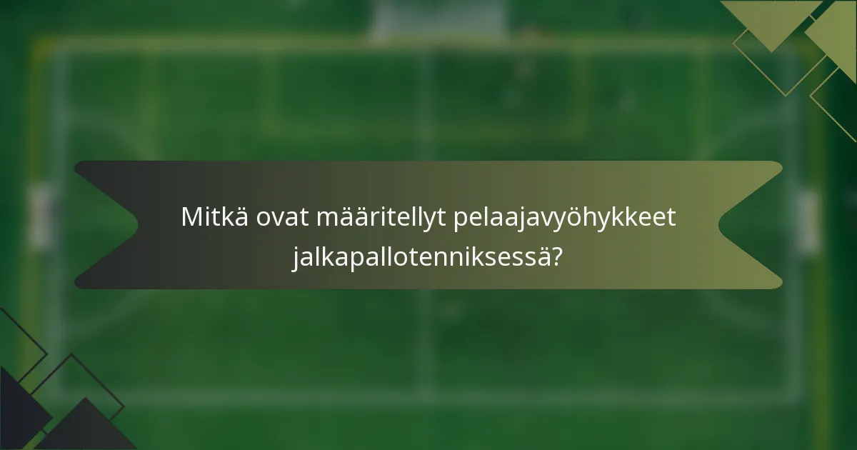 Mitkä ovat määritellyt pelaajavyöhykkeet jalkapallotenniksessä?