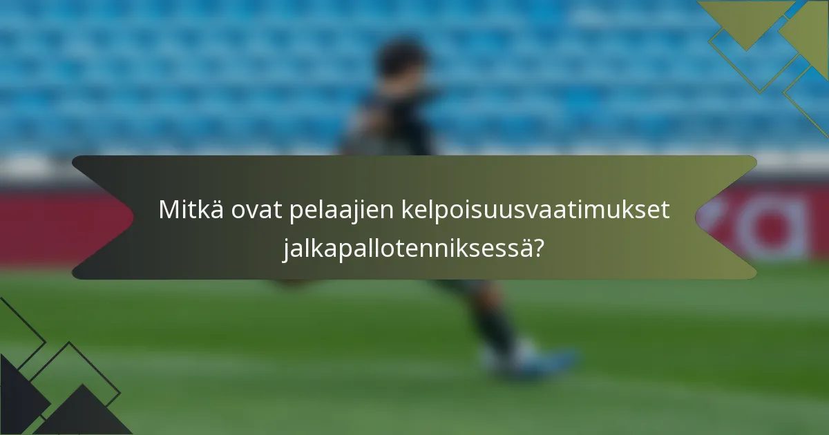 Mitkä ovat pelaajien kelpoisuusvaatimukset jalkapallotenniksessä?
