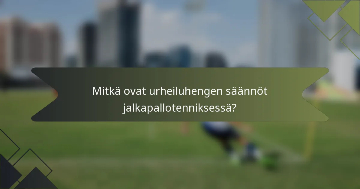 Mitkä ovat urheiluhengen säännöt jalkapallotenniksessä?