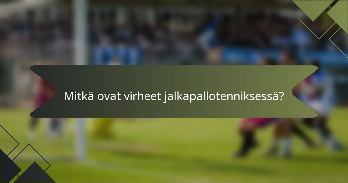 Mitkä ovat virheet jalkapallotenniksessä?