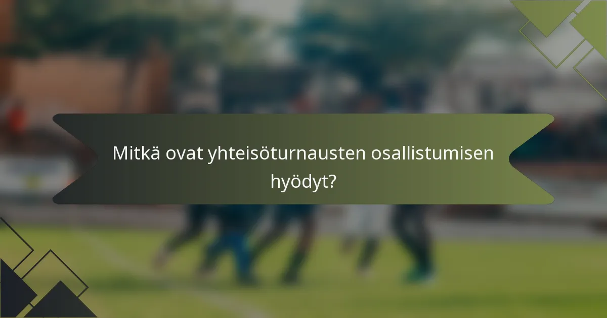 Mitkä ovat yhteisöturnausten osallistumisen hyödyt?
