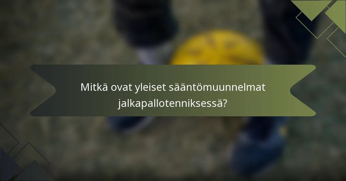 Mitkä ovat yleiset sääntömuunnelmat jalkapallotenniksessä?