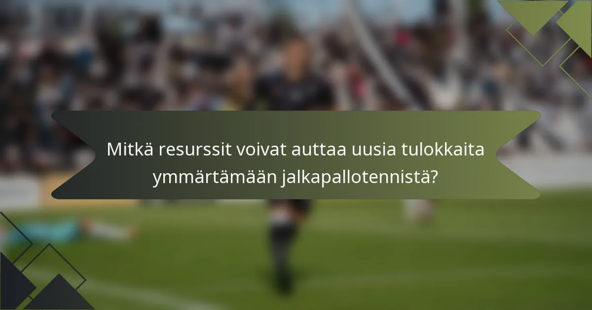 Mitkä resurssit voivat auttaa uusia tulokkaita ymmärtämään jalkapallotennistä?