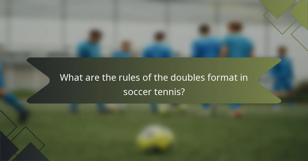 What are the rules of the doubles format in soccer tennis?