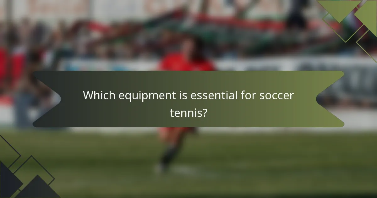 Which equipment is essential for soccer tennis?